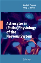 G Haydon, G Haydon, Philip G. Haydon, Vladimi Parpura, Vladimir Parpura - Astrocytes in (Patho)Physiology of the Nervous System