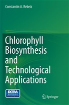 Constantin A Rebeiz, Constantin A. Rebeiz - Chlorophyll Biosynthesis and Technological Applications