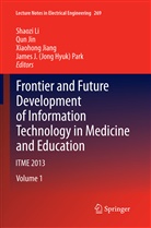 Xiaohong Jiang, Xiaohong Jiang et al, Qun Jin, Shaozi Li, James J. (Jong Hyuk) Park, James J. Jong Hyuk Park - Frontier and Future Development of Information Technology in Medicine and Education, 4 Teile