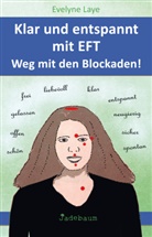 Evelyn Laye, Evelyne Laye - Klar und entspannt mit EFT. Weg mit den Blockaden!