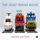 Holger Matthes - The Lego Trains Book