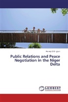 Harvey G O Igben, Harvey G. O. Igben, Harvey G.O. Igben - Public Relations and Peace Negotiation in the Niger Delta