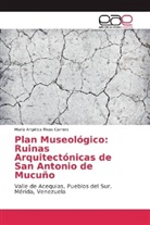 María Angélica Rivas Carrero - Plan Museológico: Ruinas Arquitectónicas de San Antonio de Mucuño