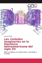 Edward Medina - Las ciudades imaginarias en la literatura latinoamericana del siglo XX