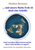 Matthias Bormann - ... und unsere flache Erde ist doch eine Scheibe
