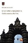 Rosario Leonardi - Catania segreta. Guida esoterica alla città