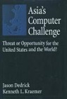 Jason Dedrick, Jason (Senior Research Fellow Dedrick, Dedrick Jason, Kenneth L. Kraemer, Kenneth L. (Professor Kraemer, L. Kenneth Kraemer... - Asia's Computer Challenge