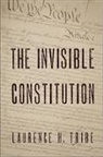 Laurence H Tribe, Laurence H. Tribe - The Invisible Constitution