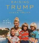 Ivana Trump, Alison Fraiser, Alison Fraser, Kirby Heyborne, Kathleen McInerney, Charles Pound - Raising Trump (Audio book)