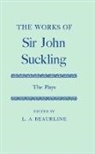 Beaurline, John Suckling, Sir John Suckling, Suckling John, Beaurline, Lester A. Beaurline - The Works of Sir John Suckling: The PLays
