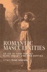 Fred Botting, Keith Hanley, Tony Pinkney - Romantic Masculinities