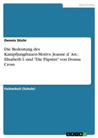 Dennis Stichi - Die Bedeutung des Kampfjungfrauen-Motivs. Jeanne d´Arc, Elisabeth I. und "Die Päpstin" von Donna Cross