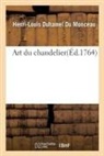 Henri-Louis Duhamel Du Monceau, Duhamel du monceau-h, Duhamel Du Monceau-H - Art du chandelier