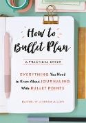 Rachel Wilkerson Miller - How to Bullet Plan - Everything You Need to Know About Bullet Journaling