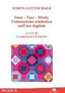 Simon Gottschalk, G. Cerosimo - Inter-Face-Work. L'interazione simbolica nell'era digitale