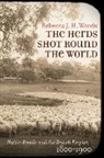 Rebecca J. H. Woods - The Herds Shot Round the World