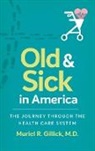 Muriel R. Gillick, Muriel R. Gillick M. D. - Old and Sick in America
