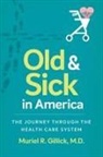 Muriel R Gillick, Muriel R. Gillick, Muriel R. M. D. Gillick, Muriel R. Gillick M. D. - Old and Sick in America