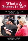 Anne Neal, Anne D Neal, Anne D. Neal - What''s a Parent to Do?