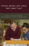 Matthew L Beyranevand, Matthew L. Beyranevand - Teach Math Like This, Not Like That