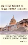Aaron S King, Aaron S. King - Unfolding Ambition in Senate Primary Elections