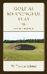 Walter T. Schmid, Walter Thomas Schmid - Golf As Meaningful Play