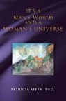 Patricia Allen, Patricia Allen Phd, Patricia Allen PhD. - It's a Man's World and a Woman's Universe