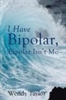 Wendy Taylor - I Have Bipolar, Bipolar Isn't Me