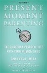 Tina Feigal - Present Moment Parenting: The Guide to a Peaceful Life with Your Intense Child