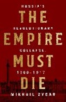 Mikhail Zygar - The Empire Must Die