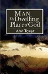 A. W. Tozer - Man: The Dwelling Place of God