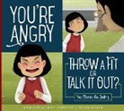Connie Colwell Miller, Victoria Assanelli, Assanelli Victoria - You're Angry: Throw a Fit or Talk It Out?: You Choose the Ending