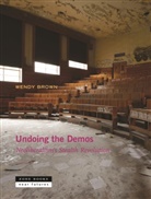 Wendy Brown, Wendy (University of California Berkeley) Brown - Undoing the Demos - Neoliberalism's Stealth Revolution