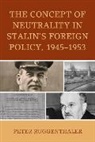 Peter Ruggenthaler - Concept of Neutrality in Stalin''s Foreign Policy, 19451953