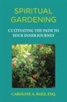 Esq Caroline a. Baez, Esq. Caroline A. Baez - SPIRITUAL GARDENING