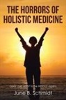 June B. Schmidt - The Horrors of Holistic Medicine