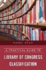 Snow, Karen Snow - Practical Guide to Library of Congress Classification