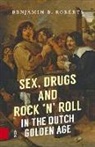 Benjamin B. Roberts, Benjamin B. B. Roberts, Benjamin Roberts, Benjamin B. Roberts, DR. Benjamin B. Roberts - Sex, Drugs and Rock ''N'' Roll in the Dutch Golden Age