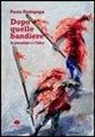 Paolo Protopapa - Dopo quelle bandiere. La passione e l'idea