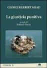 George H. Mead, R. Rauty - La giustizia punitiva