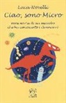 Luca Novelli - Ciao, sono Micro. Vera storia di un microbo che ha conosciuto i dinosauri