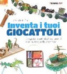 Claudia Huboi - Inventa i tuoi giocattoli. Progetta, costruisci e divertiti con tutto quello che trovi