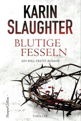 Karin Slaughter - Blutige Fesseln - Ein Will-Trent-Roman. Thriller
