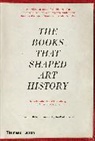 Richard Shone, Shone Richard, John-Paul Stonard - The Books that Shaped Art History (Paperback) : From Gombrich and Greenberg to Alpers and Krauss