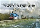 Gordon Edgar - Industrial Locomotives & Railways of Eastern England