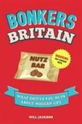 Will Jackson - Bonkers Britain What Drives You Nuts About Modern Life