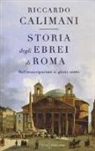 Riccardo Calimani - Storia degli ebrei di Roma. Dall'emancipazione ai giorni nostri