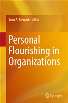 Jua A Mercado, Juan A Mercado, Juan A. Mercado, Juan Andrés Mercado - Personal Flourishing in Organizations