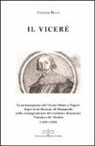Gaetana Rossi - Il viceré. La Restaurazione del viceré Oñate a Napoli Dopo la Rivoluzione di Masaniello secondo la corrispondenza del Residente Fiorentino Vincenzo De' Medici (1648-1650)