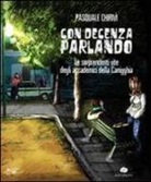 Pasquale Chirivì - Con decenza parlando. Le sorprendenti vite degli accademici della Canigghia
